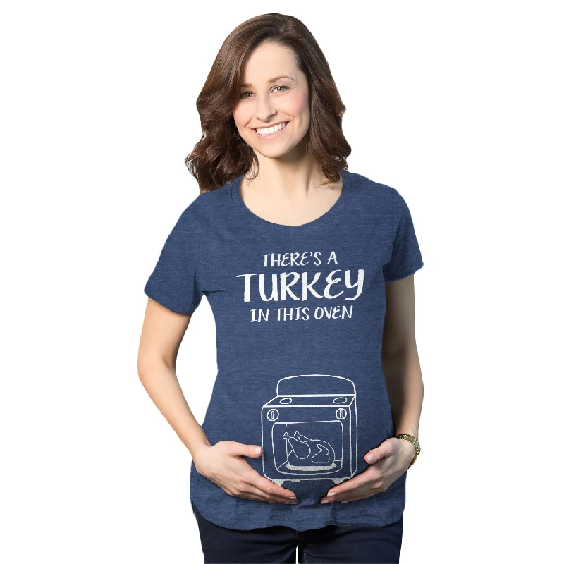 Theres A Turkey In This Oven Maternity T Shirt